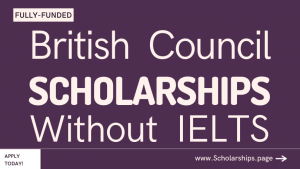 British Council Scholarships Without IELTS 2024 to Study in UK for Free